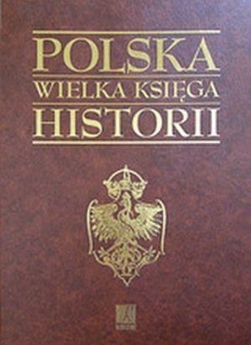 Polska Wielka Księga Historii (Uszkodzona okładka) - Andrzej Nowak