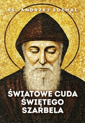 Światowe cuda świętego Szarbela - Andrzej Sochal