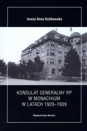 Konsulat Generalny RP w Monachium w latach 1920-1939 - Iwona Kulikowska