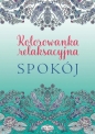 Spokój. Kolorowanka relaksacyjna - Opracowanie zbiorowe