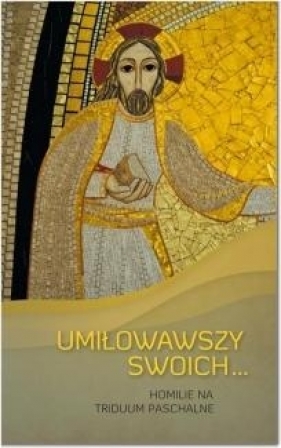 UMIŁOWAWSZY SWOICH...