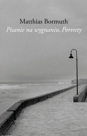 Pisanie na wygnaniu. Portrety - Matthias Bormuth