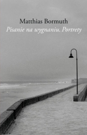 Pisanie na wygnaniu. Portrety - Matthias Bormuth