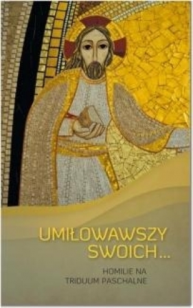UMIŁOWAWSZY SWOICH...