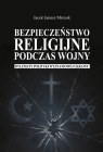 Bezpieczeństwo religijne podczas wojny Jacek Janusz Mrozek