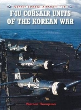 F4U Corsair Units of the Korean War Warren Thompson, W Thompson