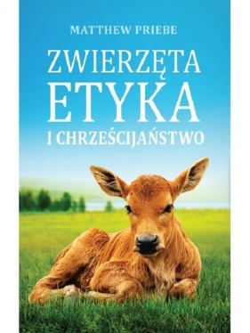 Zwierzęta etyka i chrześcijaństwo - Matthew Priebe