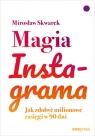 Magia Instagrama Jak zdobyć milionowe zasięgi w 90 dni Skwarek Mirosław