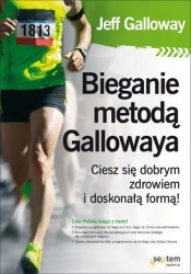 Bieganie metodą Gallowaya. Ciesz się dobrym zdrowiem i doskonałą formą! - Jeff Galloway