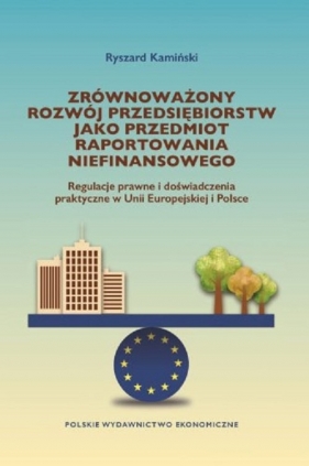 Zrównoważony rozwój przedsiębiorstw jako przedmiot raportowania niefinansowego - Kamiński Ryszard