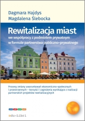 Rewitalizacja miast we współpracy z podmiotem prywatnym w formule partnerstwa publiczno-prywatnego - Ślebacka Magdalena, Hajdys Dagmara