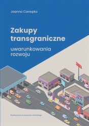 Zakupy transgraniczne - uwarunkowania rozwoju - Joanna Czerepko
