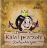 Kala i pszczoły. Królewskie życie Anna Młocek