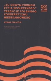Ku nowym formom życia społecznego. Tradycje polskiego kooperatyzmu mieszkaniowego - Arkadiusz Peisert
