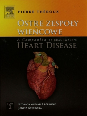 Ostre zespoły wieńcowe A Companion to Braunwald's Heart Disease Tom 2 - Theroux Pierre