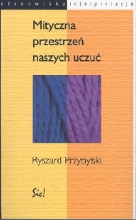 Mityczna przestrzeń naszych uczuć - Ryszard Przybylski