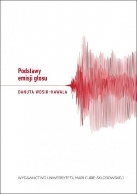 Podstawy emisji głosu - Wosik-Kawala Danuta