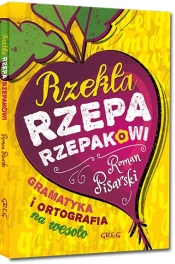 Rzekła rzepa rzepakowi. Gramatyka i ortografia na wesoło (Uszkodzona okładka) - Roman Pisarski