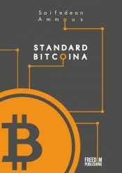 Standard Bitcoina. Zdecentralizowana alternatywa dla bankowości centralnej - Ammous Saifedean