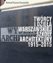 Twórcy i dzieła Warszawskiej Szkoły Architektury 1915-2015 - Konrad Kucza-Kuczyński