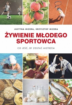 Żywienie młodego sportowca - Mizera Justyna, Mizera Krzysztof