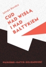  Cud nad Wisłą i nad BałtykiemPiłsudski Katyń Solidarność