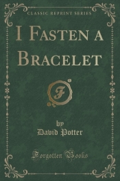 I Fasten a Bracelet (Classic Reprint)