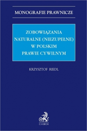 Zobowiązania naturalne (niezupełne) w polskim prawie cywilnym - Krzysztof Riedl