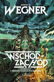 Opowieści z meekhańskiego pogranicza. Tom 2. Wschód-Zachód - Robert M. Wegner