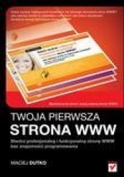 Twoja pierwsza strona WWW Stwórz profesjonalną i funkcjonalną stronę WWW bez znajomości programowania