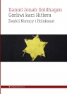 Gorliwi kaci Hitlera. Zwykli Niemcy i Holokaust Goldhagen Daniel Jonah