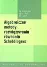 Algebraiczne metody rozwiązywania równania Schrodingera  Salejda W., Tyc M. H., Just M.