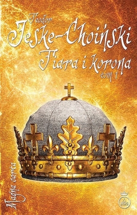 Tiara i korona Tom 1 - Teodor Jeske-Choiński