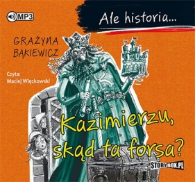 Ale historia... Kazimierzu, skąd ta forsa? (Audiobook) - Grażyna Bąkiewicz