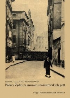 Polscy Żydzi za murami nazistowskich gett - Szlomo Mendelsohn