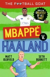 The Football GOAT. Mbappe v. Haaland - Matt Oldfield, Seth Burkett