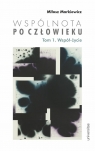 Wspólnota po Człowieku T.1 Współ-życie Miłosz Markiewicz
