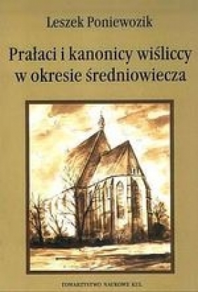 Prałaci i kanonicy wiśliccy w okresie średniowiecza - Poniewozik Leszek