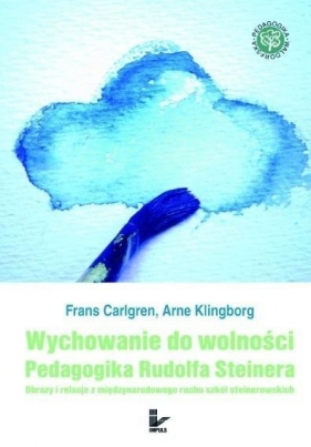 Wychowanie do wolności Pedagogika Rudolfa Steinera - Frans Carlgren, Arne Klingborg