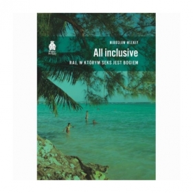 All inclusive. Raj, w którym seks jest bogiem - Mirosław Wlekły