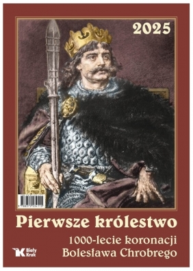 Kalendarz 2025 Pierwsze królestwo. 1000 - lecie koronacji Bolesława Chrobrego - Adam Bujak