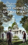 Gdzie dawniej śpiewał ptak Kate Wilhelm