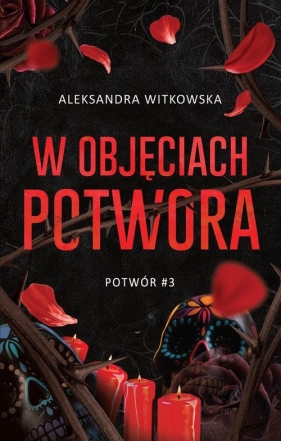 Potwór. Tom 3. W objęciach Potwora - Aleksandra Witkowska