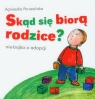 Skąd się biorą rodzice? nie-bajka o adopcji Porzezińska Agnieszka