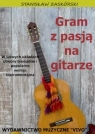 Gram z pasją na gitarze. W łatwych układach.... Stanisław Zaskórski