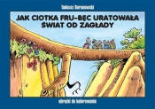 Jak ciotka Fru-Bęc uratowała świat od zagłady Obrazki do kolorowania - Tadeusz Baranowski