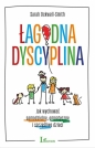Łagodna dyscyplina. Jak wychować samodzielne, empatyczne i szczęśliwe dzieci - Sarah Ockwell-Smith