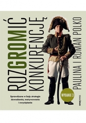 RozGROMić konkurencję. Sprawdzone w boju strategie dowodzenia, motywowania i zwyciężania. Wydanie 3 - Paulina i Roman Polko .