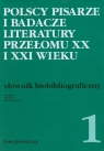 Polscy pisarze i badacze literatury przełomu XX i XXI wieku Słownik Opracowanie zbiorowe