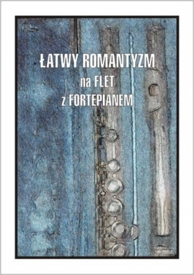 Łatwy Romantyzm na flet z fortepianem - Cezary Kocur